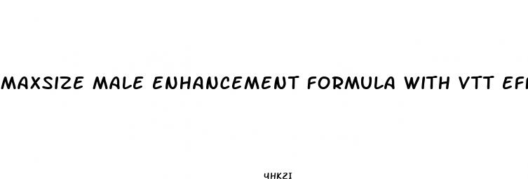 maxsize male enhancement formula with vtt effectiveness