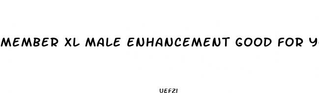 member xl male enhancement good for you