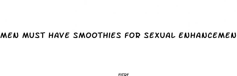 men must have smoothies for sexual enhancement