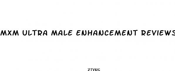 mxm ultra male enhancement reviews