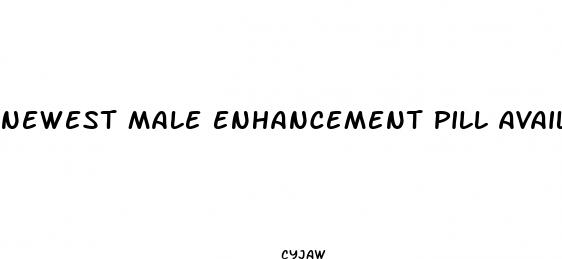 newest male enhancement pill available