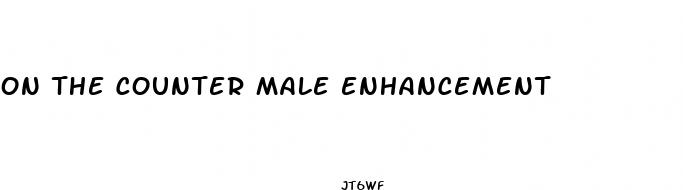 on the counter male enhancement