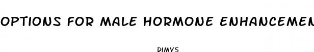 options for male hormone enhancement therapy