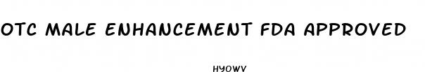 otc male enhancement fda approved