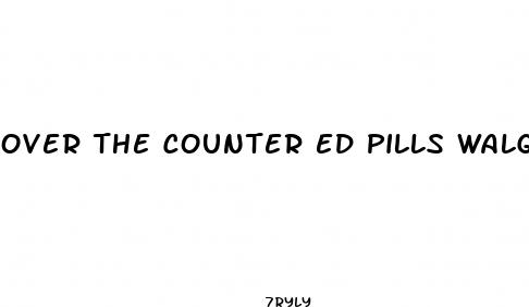 over the counter ed pills walgreens