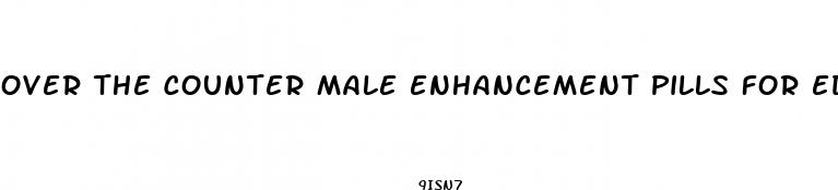 over the counter male enhancement pills for ed