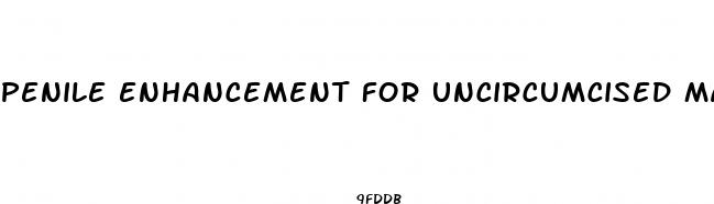 penile enhancement for uncircumcised male
