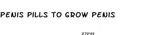 penis pills to grow penis