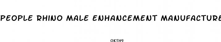 people rhino male enhancement manufacturer ingredients