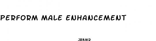 perform male enhancement