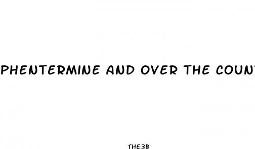 phentermine and over the counter male enhancement pills