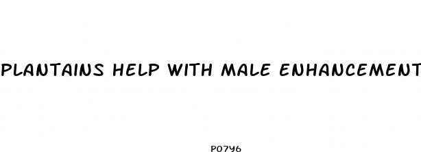 plantains help with male enhancement
