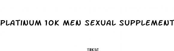 platinum 10k men sexual supplement enhancement pill