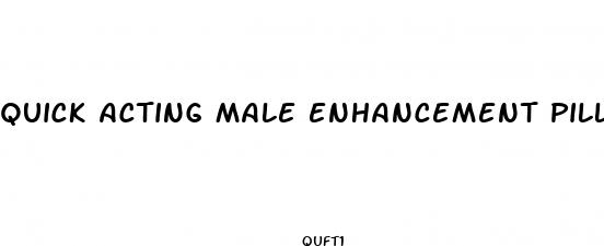 quick acting male enhancement pills