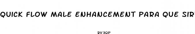 quick flow male enhancement para que sirve