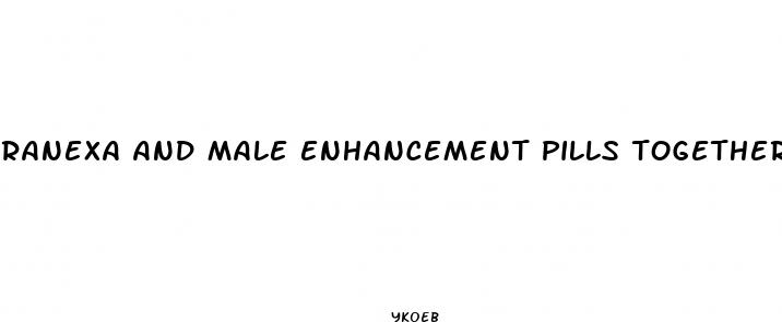 ranexa and male enhancement pills together