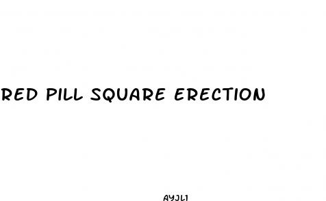 red pill square erection