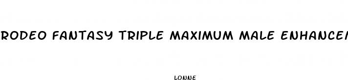 rodeo fantasy triple maximum male enhancement