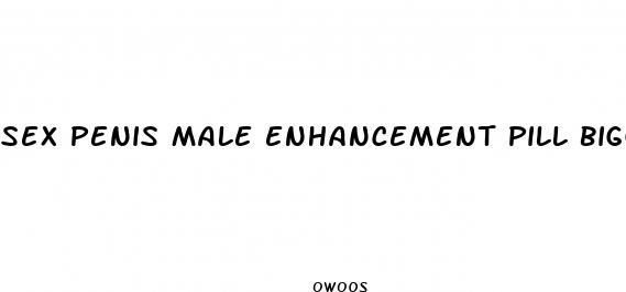 sex penis male enhancement pill bigger longer
