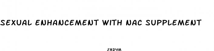 sexual enhancement with nac supplement