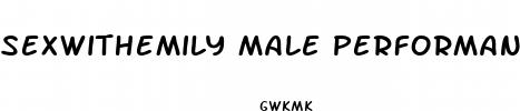 sexwithemily male performance enhancement pills