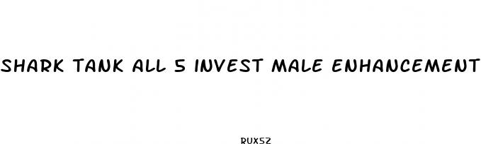 shark tank all 5 invest male enhancement
