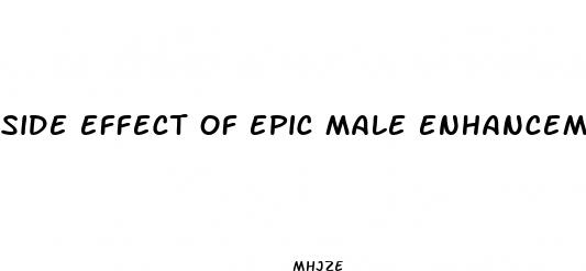 side effect of epic male enhancement pills