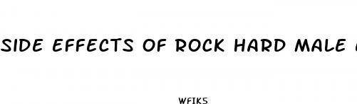 side effects of rock hard male enhancement