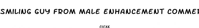 smiling guy from male enhancement commercial