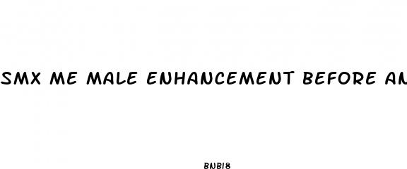 smx me male enhancement before and after