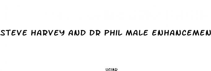 steve harvey and dr phil male enhancement