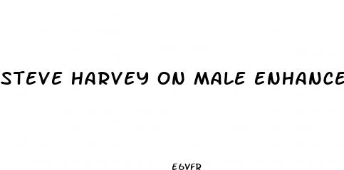steve harvey on male enhancement