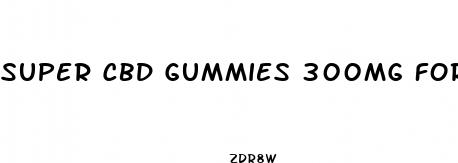 super cbd gummies 300mg for ed