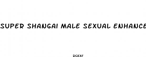 super shangai male sexual enhancement capsules