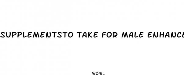 supplementsto take for male enhancement