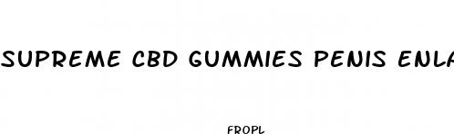 supreme cbd gummies penis enlargement