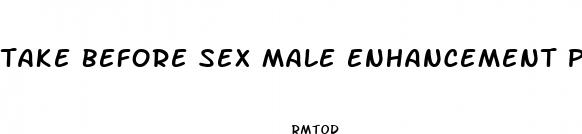take before sex male enhancement pills