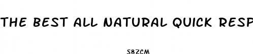 the best all natural quick response male enhancement