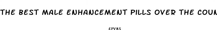 the best male enhancement pills over the counter canada
