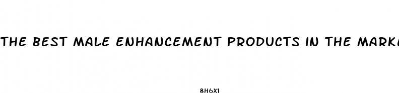 the best male enhancement products in the market