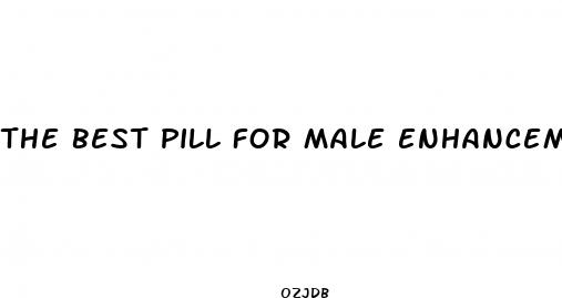 the best pill for male enhancement