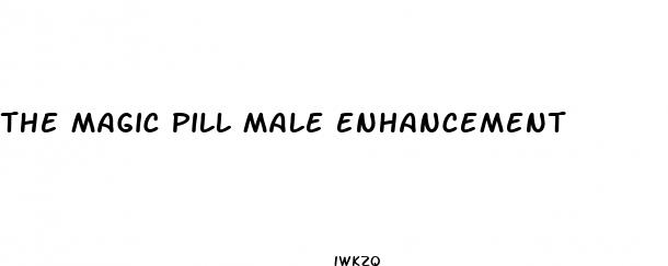 the magic pill male enhancement