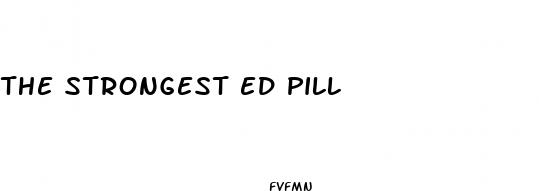 the strongest ed pill