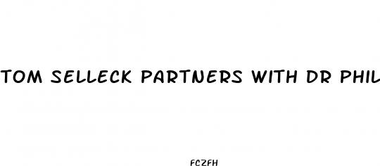 tom selleck partners with dr phil ed pill