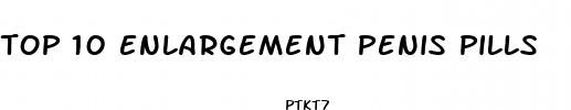 top 10 enlargement penis pills