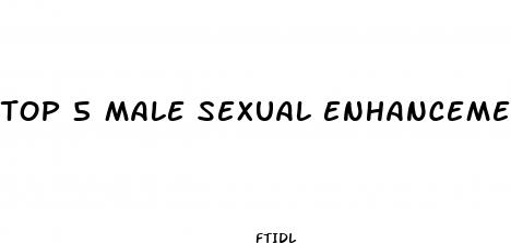 top 5 male sexual enhancement pills