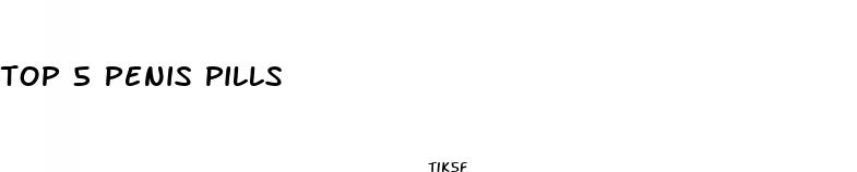 top 5 penis pills