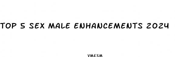 top 5 sex male enhancements 2024