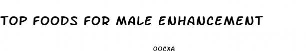 top foods for male enhancement