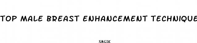 top male breast enhancement techniques